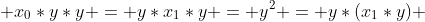  x_0*y*y = y*x_1*y = y^2 = y*(x_1*y) 