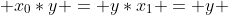  x_0*y = y*x_1 = y 