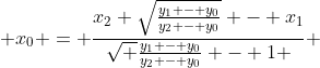  x_0 = \frac{x_2 \sqrt{\frac{y_1 - y_0}{y_2 - y_0}} - x_1}{\sqrt {\frac{y_1 - y_0}{y_2 - y_0}} - 1 } 