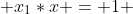  x_1*x = 1 
