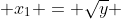  x_1 = \sqrt{y} 