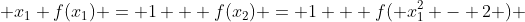  x_1 f(x_1) = 1 + f(x_2) = 1 + f( x_1^2 - 2 ) 