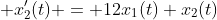  x_2'(t) = 12x_1(t)+x_2(t)