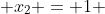  x_2 = 1 