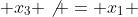  x_3 \not = x_1 