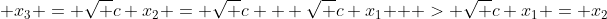  x_3 = \sqrt {c+x_2} = \sqrt {c + \sqrt {c+x_1 } } > \sqrt {c+x_1} = x_2