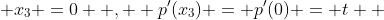  x_3 =0  ,  p'(x_3) = p'(0) = t  