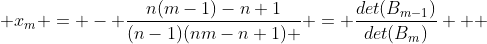  x_m = - \frac{n(m-1)-n+1}{(n-1)(nm-n+1) } = \frac{det(B_{m-1})}{det(B_m)}   