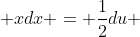  xdx = \frac{1}{2}du 