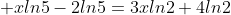  xln5-2ln5=3xln2+4ln2