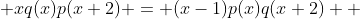  xq(x)p(x+2) = (x-1)p(x)q(x+2)  ~ ... ~ (1)