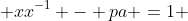  xx^{-1} - pa =1 
