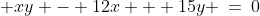 \;\Longrightarrow \;[3]\; xy - 12x + 15y \:=\:0