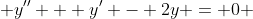  y'' + y' - 2y = 0 