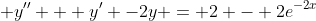  y'' + y' -2y = 2 - 2e^{-2x}