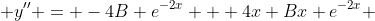  y'' = -4B e^{-2x} + 4x Bx e^{-2x} 
