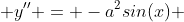  y'' = -a^2sin(x) 