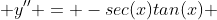  y'' = -sec(x)tan(x) 