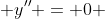  y'' = 0 
