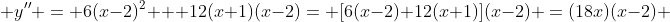  y'' = 6(x-2)^2 + 12(x+1)(x-2)= [6(x-2)+12(x+1)](x-2) =(18x)(x-2) 