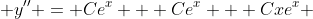  y'' = Ce^{x} + Ce^{x} + Cxe^{x} 