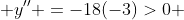  y'' =-18(-3)>0 