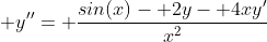  y''= \frac{sin(x)- 2y- 4xy'}{x^2}