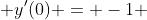  y'(0) = -1 