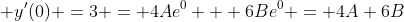  y'(0) =3 = 4Ae^{0} + 6Be^{0} = 4A+6B