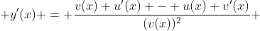  y'(x) = \frac{v(x) u'(x) - u(x) v'(x)}{(v(x))^2} 