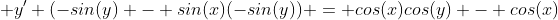  y' (-sin(y) - sin(x)(-sin(y)) = cos(x)cos(y) - cos(x)