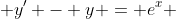 (1)\;\;\; y' - y = e^x 
