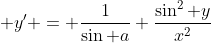  y' = \frac{1}{\sin a} \frac{\sin^2 y}{x^2}