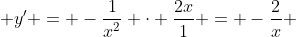  y' = -\dfrac{1}{x^2} \cdot \dfrac{2x}{1} = -\dfrac{2}{x} 