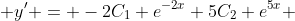  y' = -2C_1 e^{-2x}+5C_2 e^{5x} 