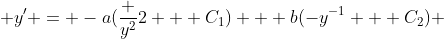  y' = -a(\frac {y^2}{2} + C_1) + b(-y^{-1} + C_2) 