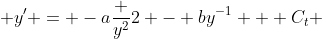  y' = -a\frac {y^2}{2} - by^{-1} + C_t 