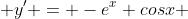  y' = -e^x cosx 