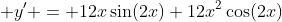  y' = 12x\sin(2x)+12x^2\cos(2x)