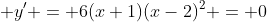  y' = 6(x+1)(x-2)^2 = 0