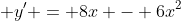  y' = 8x - 6x^2