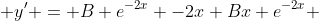  y' = B e^{-2x} -2x Bx e^{-2x} 