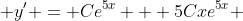  y' = Ce^{5x} + 5Cxe^{5x} 