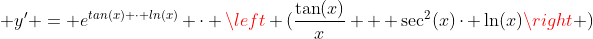  y' = e^{tan(x) \cdot ln(x)} \cdot \left (\frac{\tan(x)}{x} + \sec^2(x)\cdot \ln(x)\right )