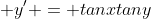  y' = tanxtany