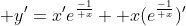  y'=x'e^{-1\over x} +x(e^{-1\over x})'