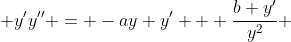  y'y'' = -ay y' + \frac{b y'}{y^2} 