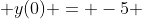  y(0) = -5 