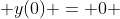  y(0) = 0 