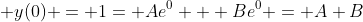  y(0) = 1= Ae^{0} + Be^{0} = A+B